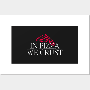 In Pizza We Crust Posters and Art